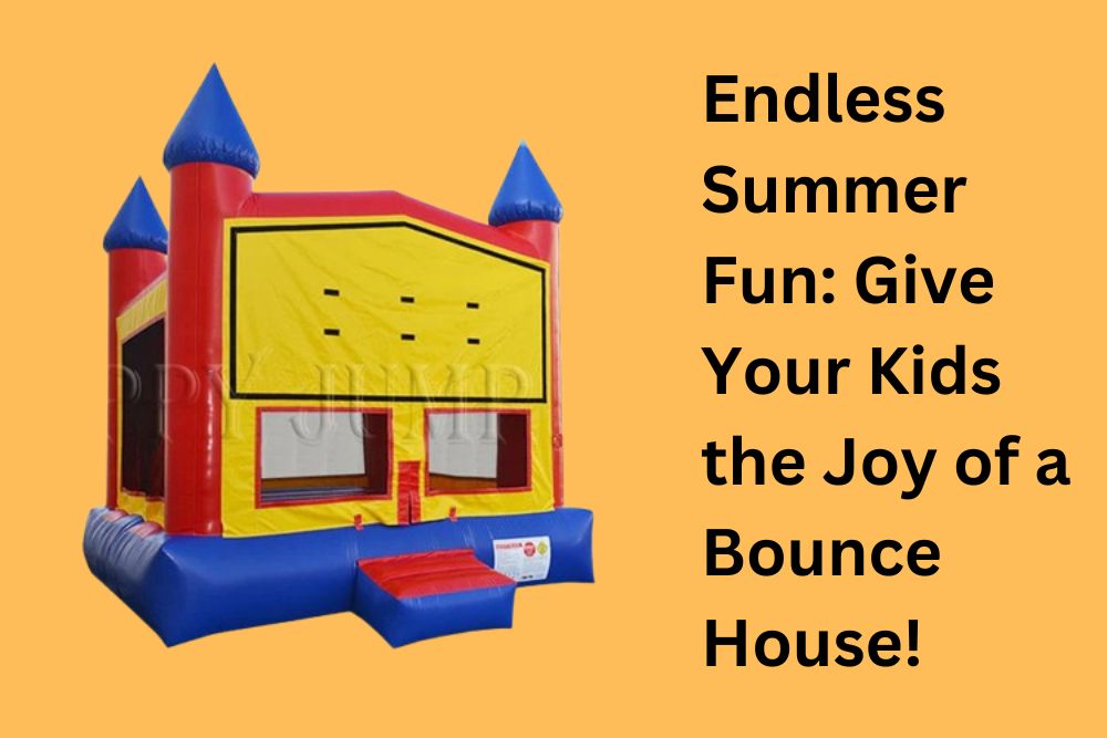 Top Reasons to Rent a Bounce House for Your Kids This Summer