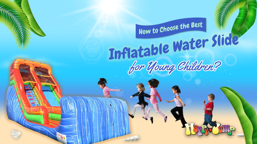 How to Choose the Best Inflatable Water Slide for Young Children?